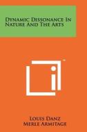 Dynamic Dissonance in Nature and the Arts di Louis Danz edito da Literary Licensing, LLC