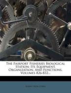 The Fairport Fisheries Biological Station: Its Equipment, Organization, and Functions, Volumes 826-832... di Robert Ervin Coker edito da Nabu Press