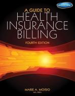 A Guide To Health Insurance Billing (with Premium Website, 2 Term (12 Months) Printed Access Card) di Marie A. Moisio edito da Cengage Learning, Inc