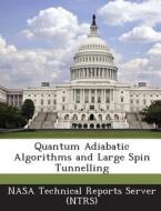 Quantum Adiabatic Algorithms And Large Spin Tunnelling edito da Bibliogov