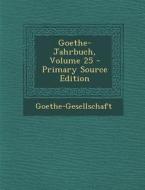 Goethe-Jahrbuch, Volume 25 di Goethe-Gesellschaft edito da Nabu Press