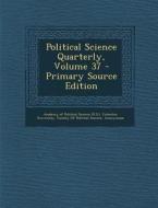 Political Science Quarterly, Volume 37 edito da Nabu Press