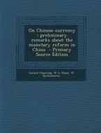 On Chinese Currency: Preliminary Remarks about the Monetary Reform in China di Gerard Vissering, W. a. Roest, W. Dyckmeester edito da Nabu Press