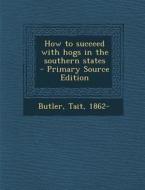 How to Succeed with Hogs in the Southern States di Butler Tait 1862- edito da Nabu Press