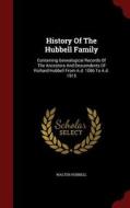 History Of The Hubbell Family di Walter Hubbell edito da Andesite Press