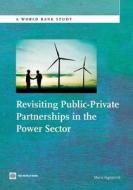 Revisiting Public-Private Partnerships in the Power Sector di Maria Vagliasindi edito da WORLD BANK PUBN