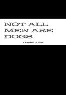 NOT ALL MEN ARE DOGS di Amina-Cheri Rutherford edito da Lulu.com