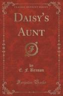 Daisy's Aunt (classic Reprint) di E F Benson edito da Forgotten Books