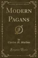 Modern Pagans (classic Reprint) di Charles M Sheldon edito da Forgotten Books