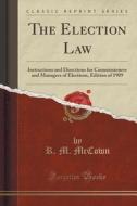 The Election Law di R M McCown edito da Forgotten Books
