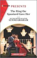 The Ring the Spaniard Gave Her di Lynne Graham edito da HARLEQUIN SALES CORP