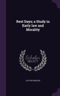 Rest Days; A Study In Early Law And Morality di Hutton Webster edito da Palala Press