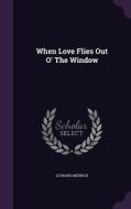When Love Flies Out O' The Window di Leonard Merrick edito da Palala Press