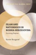 Islam and Nationhood in Bosnia-Herzegovina: Surviving Empires di Xavier Bougarel edito da BLOOMSBURY 3PL