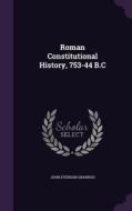 Roman Constitutional History, 753-44 B.c di John Evenson Granrud edito da Palala Press