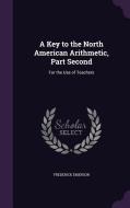 A Key To The North American Arithmetic, Part Second di Frederick Emerson edito da Palala Press