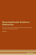 Reversing Annular Erythema: Deficiencies The Raw Vegan Plant-Based Detoxification & Regeneration Workbook for Healing Pa di Health Central edito da LIGHTNING SOURCE INC