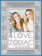 The Astrotwins' Love Zodiac: The Essential Astrology Guide for Women di Ophira Edut, Tali Edut edito da SOURCEBOOKS INC
