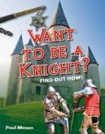 Want to be a Knight? di Paul Mason edito da Bloomsbury Publishing PLC
