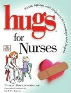 Hugs for Nurses: Stories, Sayings, and Scriptures to Encourage and Inspire di Philis Boultinghouse edito da Howard Books