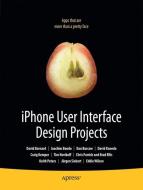 iPhone User Interface Design Projects di David Barnard, Joachim Bondo, Dan Burcaw, Craig Kemper, Michael Kemper, Tim Novikoff, Chris Parrish, Ingo Peters, Peters edito da Apress