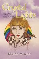 Crystal Lights: Awaken the Power: A Novel di Vanier Elaine Vanier, Elaine Vanier edito da AUTHORHOUSE