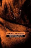 Concrete Operational di MR Richard Galbraith edito da Createspace