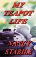 My Teapot Life di Nancy Stabile edito da Publishamerica