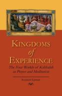 Kingdoms of Experience: The Four Worlds of Kabbalah as Prayer and Meditation di Kennard Lipman Ph. D. edito da Createspace