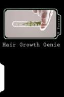 Hair Growth Genie: The Bible to Fast Hair Growth di W. Foster edito da Createspace
