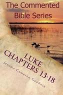 Luke Chapters 13-18: Keep on Doing This in Remembrance of Me di Jerome Cameron Goodwin edito da Createspace
