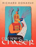 The Spirit Chaser di Richard Donahue edito da AUTHORHOUSE