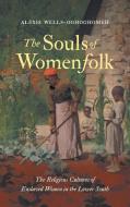 The Souls Of Womenfolk di Alexis Wells-Oghoghomeh edito da The University Of North Carolina Press