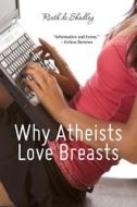 Why Atheists Love Breasts di Rinth De Shadley edito da Createspace