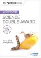 My Revision Notes: WJEC GCSE Science Double Award di Adrian Schmit, Jeremy Pollard edito da Hodder Education