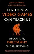 Ten Things Video Games Can Teach Us di Jordan Erica Webber, Daniel Griliopoulos edito da Little, Brown Book Group