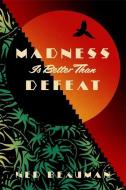Madness is Better than Defeat di Ned Beauman edito da Hodder & Stoughton General Division