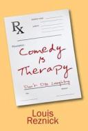 Comedy is Therapy: Don't Die Laughing di Louis Reznick edito da OUTSKIRTS PR
