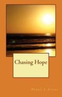 Chasing Hope di MS Peggy L. Ayers edito da Createspace