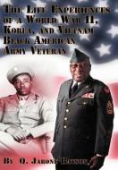 The Life Experiences Of A World War Ii, Korea, And Vietnam Black American Army Veteran di Q Jarone Batson edito da Xlibris Corporation