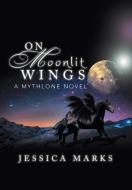 On Moonlit Wings di Jessica Marks edito da Xlibris
