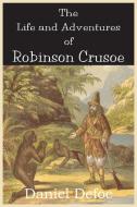 The Life and Adventures of Robinson Crusoe di Daniel Defoe edito da Bottom of the Hill Publishing