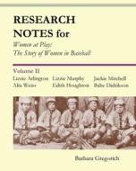Research Notes for Women at Play: The Story of Women in Baseball: Lizzie Arlington, Alta Weiss, Lizzie Murphy, Edith Houghton, Jackie Mitchell, Babe D di Barbara Gregorich edito da Createspace