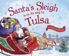 Santa's Sleigh Is on Its Way to Tulsa: A Christmas Adventure di Eric James edito da SOURCEBOOKS JABBERWOCKY