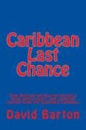 Caribbean Last Chance: Tony Bartoni Tell How He Pirated a Large Motor Yacht, and Collected Ransom from the Insurance Company. di David Barton edito da Createspace