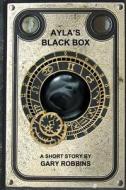 Ayla's Black Box di Gary Robbins edito da Createspace