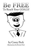Be Free to Reach Your Goals! di Corey Peck edito da Xlibris