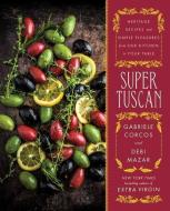 Super Tuscan: Heritage Recipes and Simple Pleasures from Our Kitchen to Your Table di Gabriele Corcos, Debi Mazar edito da TOUCHSTONE PR