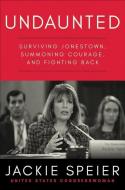 Undaunted: Surviving Jonestown, Summoning Courage, and Fighting Back di Jackie Speier edito da LITTLE A