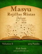 Masyu Rejillas Mixtas Deluxe - de Facil a Dificil - Volumen 6 - 474 Puzzles di Nick Snels edito da Createspace